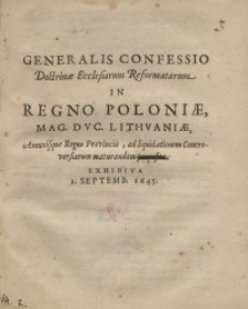 Generalis Confessio Doctrinae Ecclesiarum Reformatarum, in Regno Poloniae, Magno Ducatu Lithuaniae, annexis que Regni ...