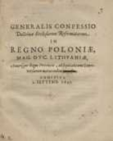 Generalis Confessio Doctrinae Ecclesiarum Reformatarum, in Regno Poloniae, Magno Ducatu Lithuaniae, annexis que Regni ...