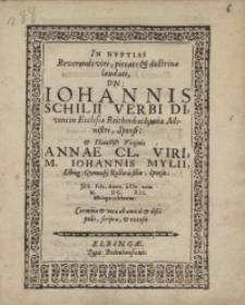 In nupitas reverendi viri, pietate & doctrina laudati, dn. Iohannis Schilii verbi...