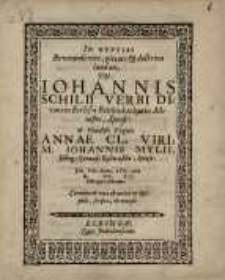 In nupitas reverendi viri, pietate & doctrina laudati, dn. Iohannis Schilii verbi...