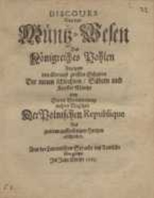 Discours von dem Müntz-Wesen des Königreichs Pohlen anzeigend den überaus grossen Schaden der neuen schlechten Silbern und...
