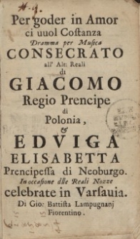 Per goder in amor ci vuol costanza Dramma per Musica consecrato…