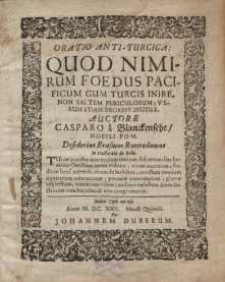 Oratio anti-turcica: quod nimirum foedus pacificum cum Turcis inire, non saltem periculosum, verum etiam prorsus inutile