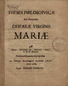 Theses philosophicae sub patrocinio Deiparae Virginis Mariae a Petro Netzman et Michaele Klaws S.D.N. Alumnis, publicae...