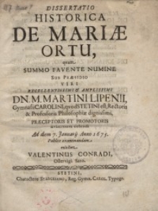 Dissertatio historica de Mariae ortu, quam summo favente numine sub praesidio...M. Martini Lipenii, Gymnasii Carolini, qvod...