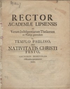 Rector Academiae Lipsiensis ad Verum Indulgentiarum Thesaurum ex Ppraesepi petendum in Templo Paulino ipso nativitatis Christi..