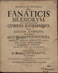 Dissertatio Historica De Fanaticis Silesiorum, Et Speciatim Quirino Kuhlmanno Quam Divinis Auspiciis, Praeside Dn. M. Gottlieb..