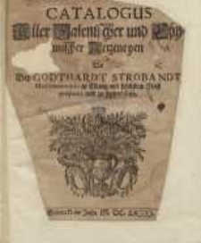 Catalogus aller Galenischer und chymischer Artzneyen, die bey Godthard Stroband… medicamentario in Elbing ...