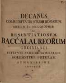 Decanus Communitatis Studii Bonarum Artium & Philosophiae ad renuntiationem Baccalaureorum ordinis sui instante proxime ...