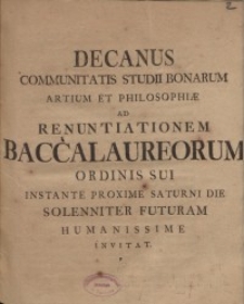 Decanus Communitatis Studii Bonarum Artium & Philosophiae ad renuntiationem Baccalaureorum ordinis sui instante proxime ...