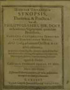 Historiæ Universalis Synopsis, Theorica & Practica, Hoc est: Philippi Glaseri...Narratio Compendiosa Præcipuarum...