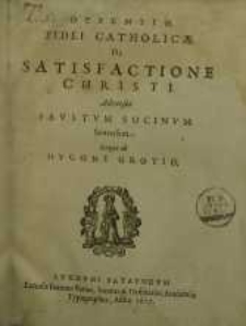 Defensio Fidei Catholicæ De Satisfactione Christi Adversus Favstvm Socinvm Senensem