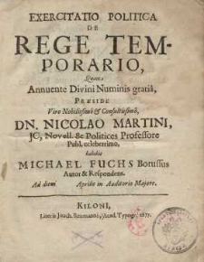 Exercitatio politica de rege temporario, quam annuente Divini [...] praeside viro [...] Dn. Nicolao Martini [...]