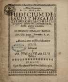 Actus Oratorius ex ... Iudicium de facto P. Horatii, qui sororem ...