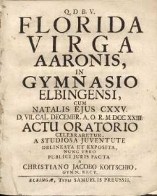 Q. D. B. V. Florida virga Aaronis, in Gymnasio Elbingensi...