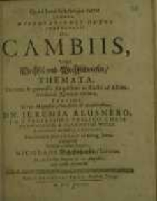 Disputationis hujus inauguralis, De Cambiis, vulgo Wechsel und Wechselbriefen Themata...
