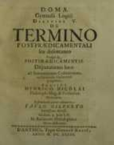 D.O.M.A. Gymnasii Logici diatribe V. De Termino Postpraedicamentali Seu Dissentaneo…