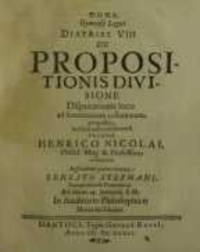 D.O.M.A. Gymnasii Logici diatribe VIII. De Propositionis divisione ...