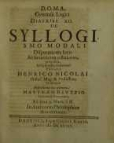 D.O.M.A. Gymnasii Logici diatribe XII. De Syllogismo modali ...