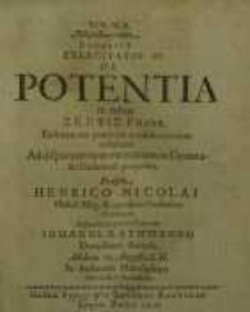 D.O.M.A. Miscellaneorum Decadis I, Exercitatio IV. De Potentia in Rebus Skephis prior. Definitivam Potentiae ...