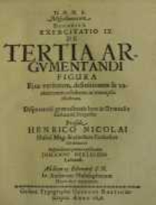 D.O.M.A. Miscellancorum Decadis I, Exercitatio IX. De Tertia Argumentandi Figura ...