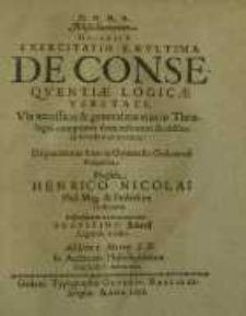 D.O.M.A. Miscellancorum Decadis I, Exercitatio X. Et Ultima de Consequentiae Logicae Veritate ...