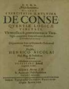 D.O.M.A. Miscellancorum Decadis I, Exercitatio X. Et Ultima de Consequentiae Logicae Veritate ...