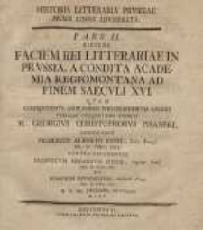 Faciem rei Litterariae in Prussia ante conditam … XVI w. : Pars II.