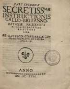 Pars Secunda Secretiss.mae Instructionis Gallo-Britanno-Batavae Friderico V. Comiti Palatino Electori Datae...