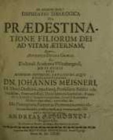 Disputatio theologica de Praedestinatione filiorum dei ad vitam aeternam…