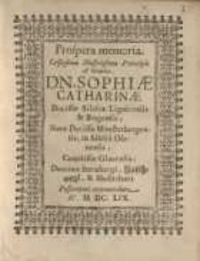 Prospera memoria...Dn. Sophiae Catharine...