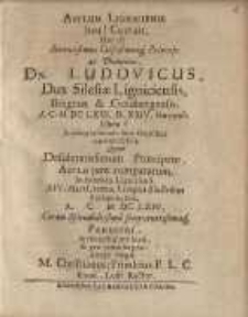 Asylum Ligniciense heu! Corruit. Hoc est: Serenissimus ... Dn. Ludovicus, Dux Silesiae Ligniciensis, Bregens. & Goldbergensis...