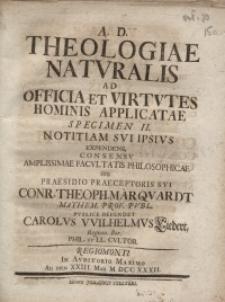 Theologiae naturalis ad officia et virtutes hominis applicatae specimen II...