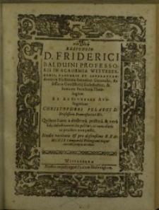 Responsio D. Friderici Balduini Professoris In Academia Wittebergensi [...] Ad Antitheses Apologeticas Christophori Pelargi ...