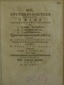 Ductore et Doctore Christo: Trias errorum pontificiorum de 1. Cramate Eucharistico. 2. Communione sub una. 3. Transsubstantione.