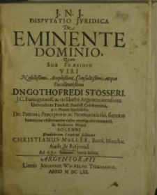 J.N.J. disputatio juridica de Eminente dominio, quam sub... viri... Gothofredi Stösseri...