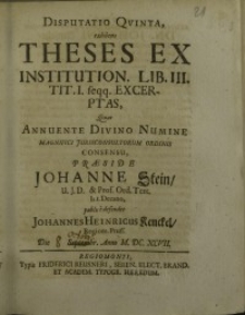 Disputatio quinta, exibens theses ex institution. Lib. III. tit. I. feqq.excerptas, quas annuente divino numine ...