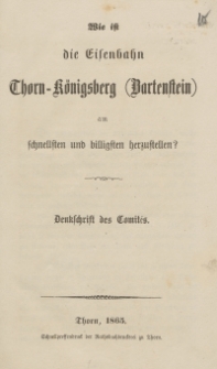 Wie ist die Eisenbahn Thorn-Koenigsberg (Bartenstein) am schnellsten und billigsten herzustellen?