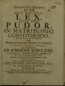 Disputatio Iuridica, De Eo Quod Non Vetat Lex, Vetat Fieri Pudor, In Matrimonio Constituendo, Ex Iur. N.G.D.C. deducta ...