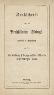 Denkschrift über die Verhältnisse Elbings, zugleich in Beziehung auf Verbindung Elbings mit der Thorn-Insterburger Bahn