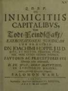 Q.D.B.V. De inimicitiis capitalibus = Von Todt-Feindschafft... Joachimi Hoppii...