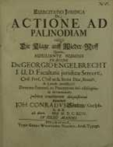 Exercitatio Juridica De Actione Ad Palinodiam vulgò = Die Klage auff Wieder-Ruff... Georgio Engelbrecht...