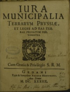 Iura Municipalia Terrarum Prussiae, Et Leges Ad Eas Terras Privatim Pertinentes