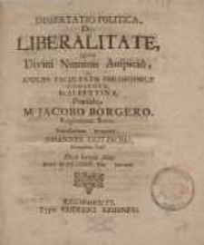 Dissertatio politica, de liberalitate, quam divini numnis Auspicio ac ampliss....