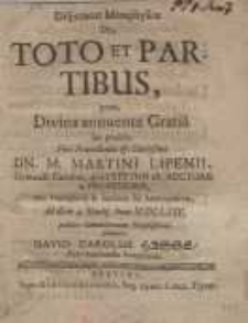 Disputatio metaphysics de toto et partibus, quam divina annuente Gratia sub...