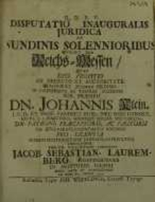 Disputatio inauguralis Juridica, De nundinis solennioribus vulgo = von Reichs-Messen ...