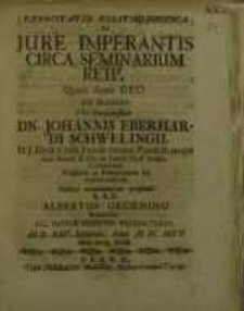 Exercitatio politico-juridica De jure imperantis circa seminarium reip. ... Johannis Eberhardi Schwelingii...