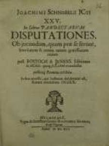 XXV in libros pandectarum disputationes, ob jucundam, quam prae se ferunt, brevitatem & rerum tamen ...
