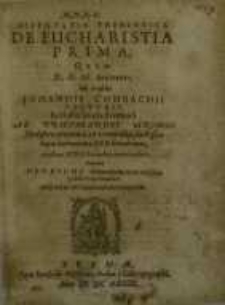 Disputatio theologica. De Eucharistia prima, quam D.O.M. annuente, sub praesidio Johannis Combachii...