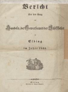 Bericht über den Gang des Handels, der Gewerbe und der Schiffahrt zu Elbing im Jahre 1861